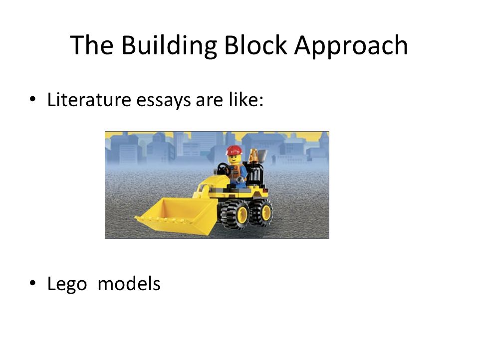 The Building Block Approach Literature essays are like: Lego models