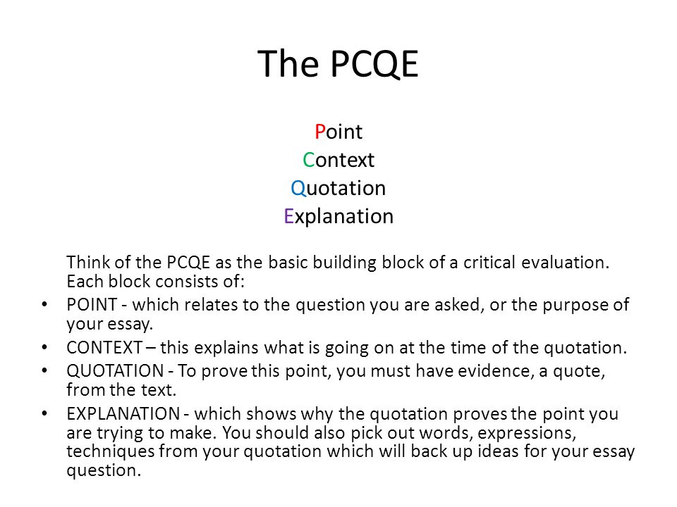 The PCQE Point Context Quotation Explanation Think of the PCQE as the basic building block of a critical evaluation.