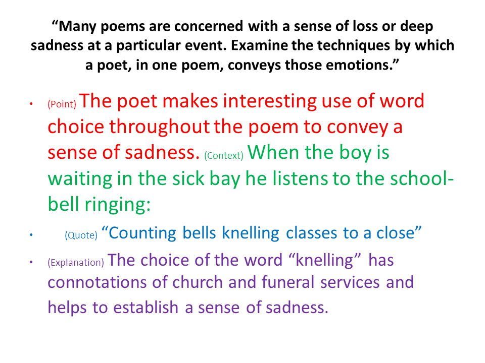 Many poems are concerned with a sense of loss or deep sadness at a particular event.
