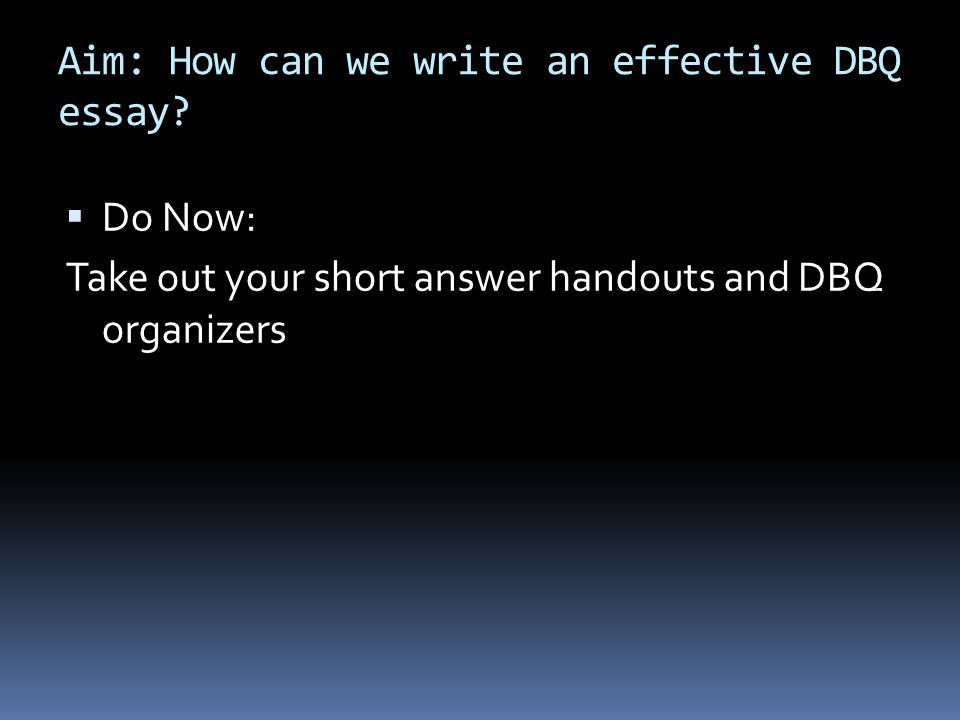Aim: How can we write an effective DBQ essay.