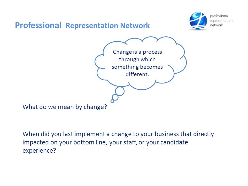 Professional Representation Network What do we mean by change.