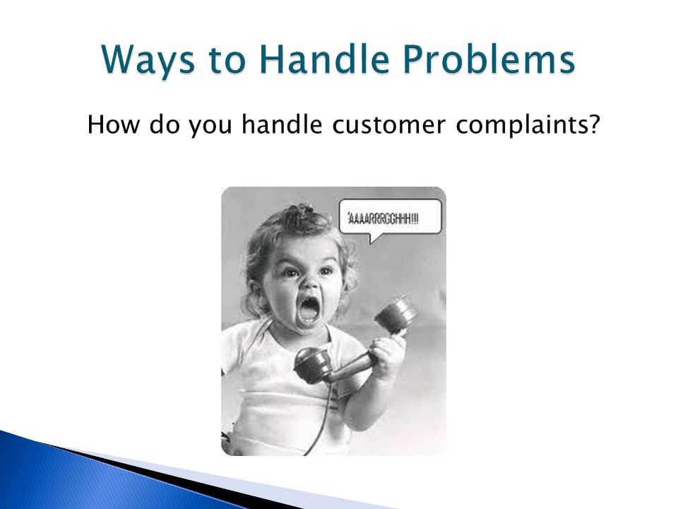 How do you handle customer complaints