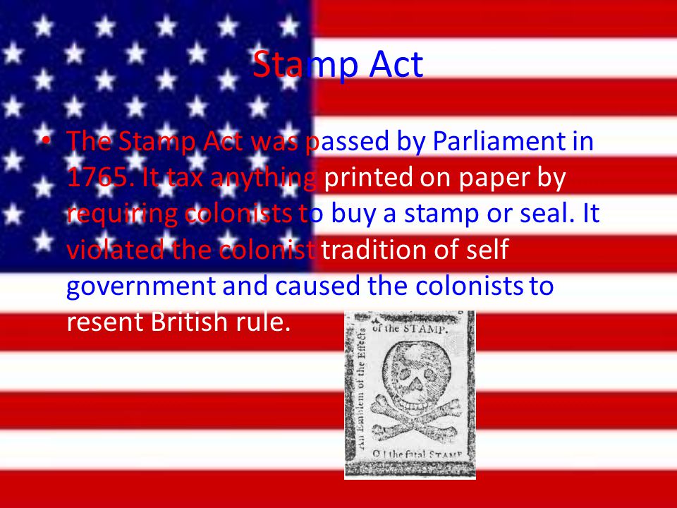 Stamp Act The Stamp Act was passed by Parliament in 1765.