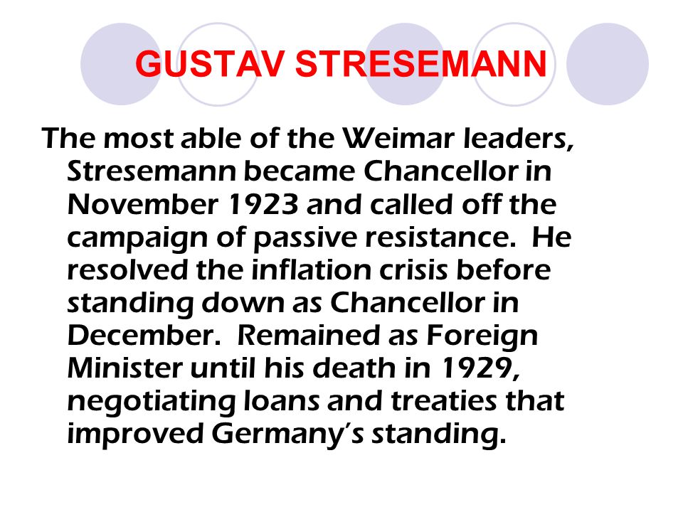 how did stresemann recover germany between Gustav stresemann gustav stresemann was born in 1878 and died in 1929 stresemann took weimar germany out of its darkest hour – hyperinflation – to the so-called ‘golden years of weimar’. how did stresemann recover germany between Gustav stresemann gustav stresemann was born in 1878 and died in 1929 stresemann took weimar germany out of its darkest hour – hyperinflation – to the so-called ‘golden years of weimar’.