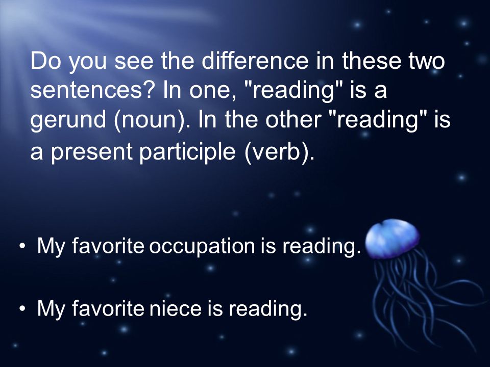 Do you see the difference in these two sentences. In one, reading is a gerund (noun).