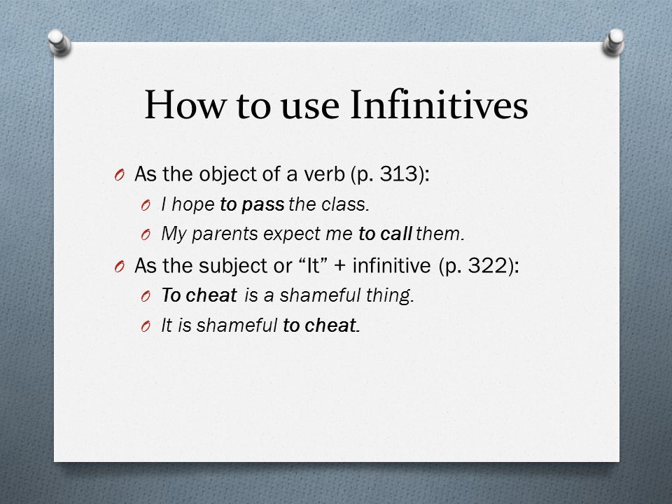 How to use Infinitives O As the object of a verb (p.