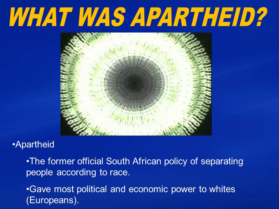 Apartheid The former official South African policy of separating people according to race.