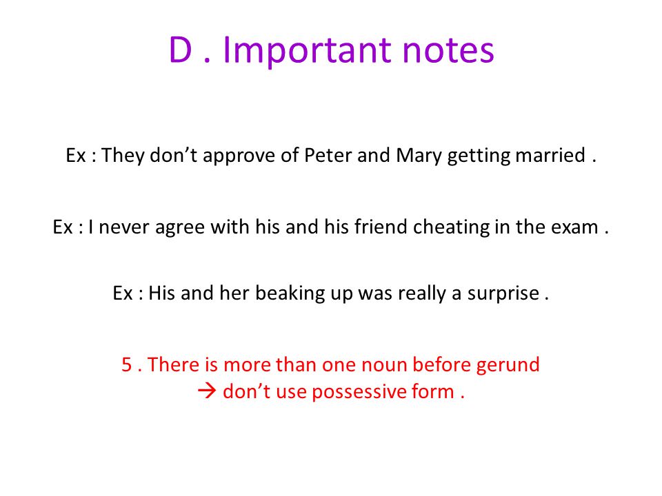 D. Important notes 5. There is more than one noun before gerund  don’t use possessive form.