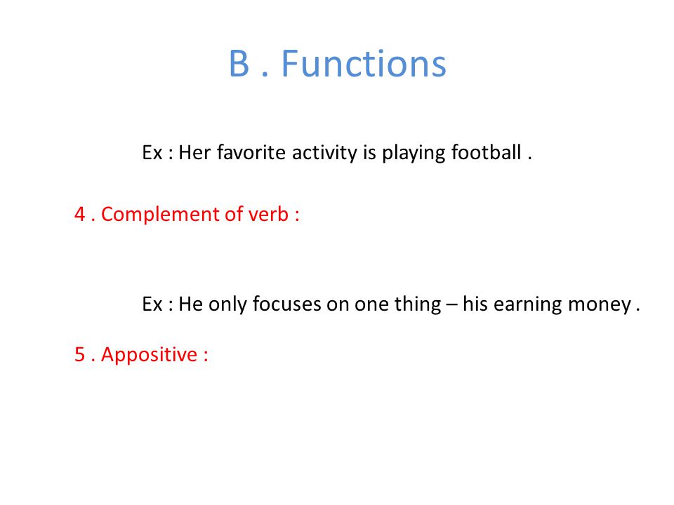 B. Functions 4. Complement of verb : Ex : Her favorite activity is playing football.