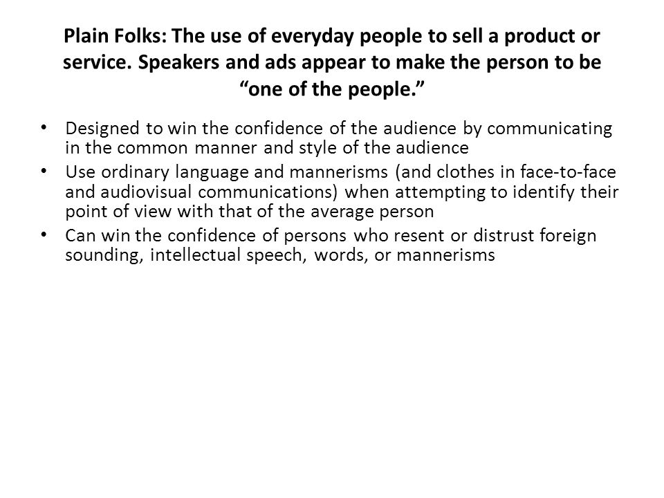 Plain Folks: The use of everyday people to sell a product or service.