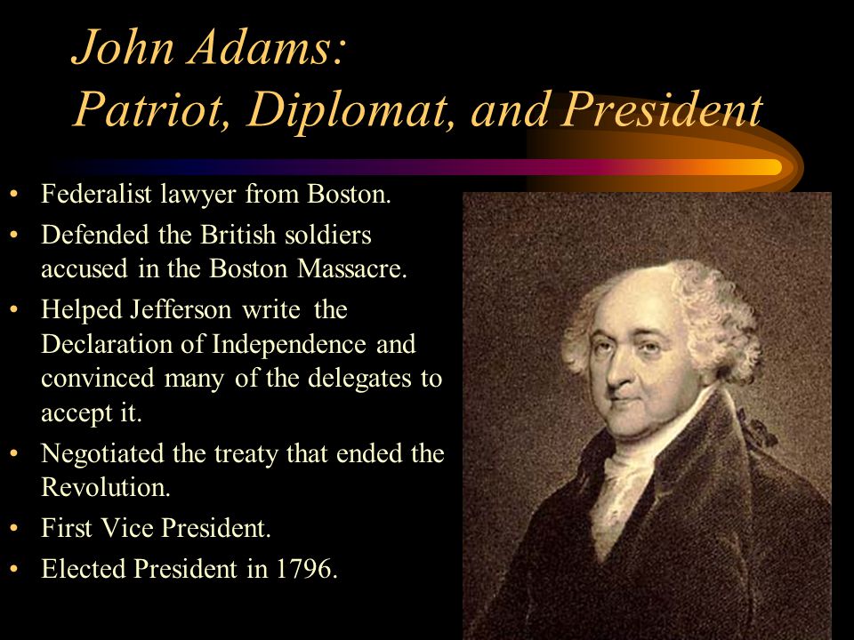 John Adams: Patriot, Diplomat, and President Federalist lawyer from Boston.