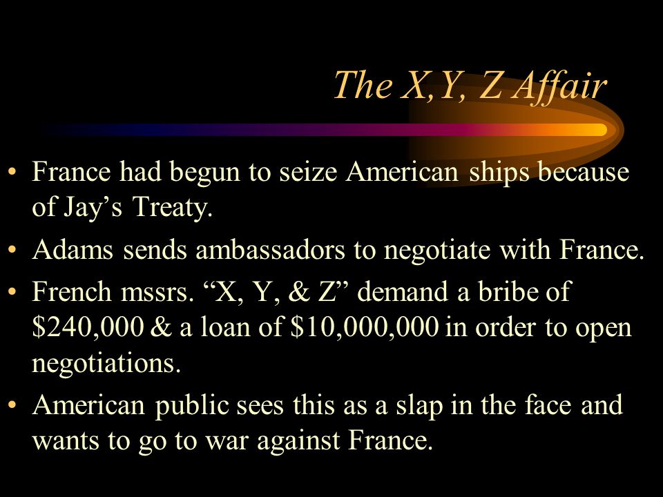 The X,Y, Z Affair France had begun to seize American ships because of Jay’s Treaty.