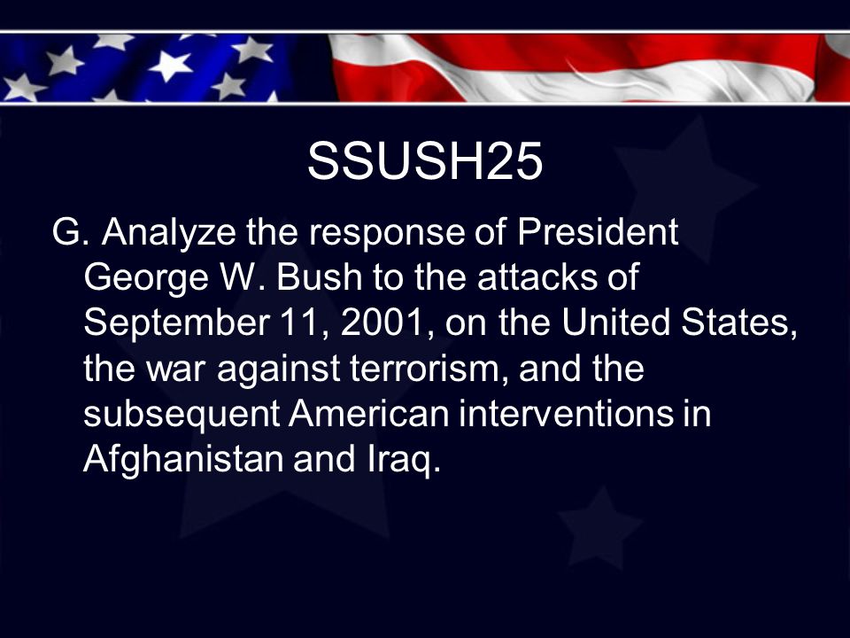 SSUSH25 G. Analyze the response of President George W.
