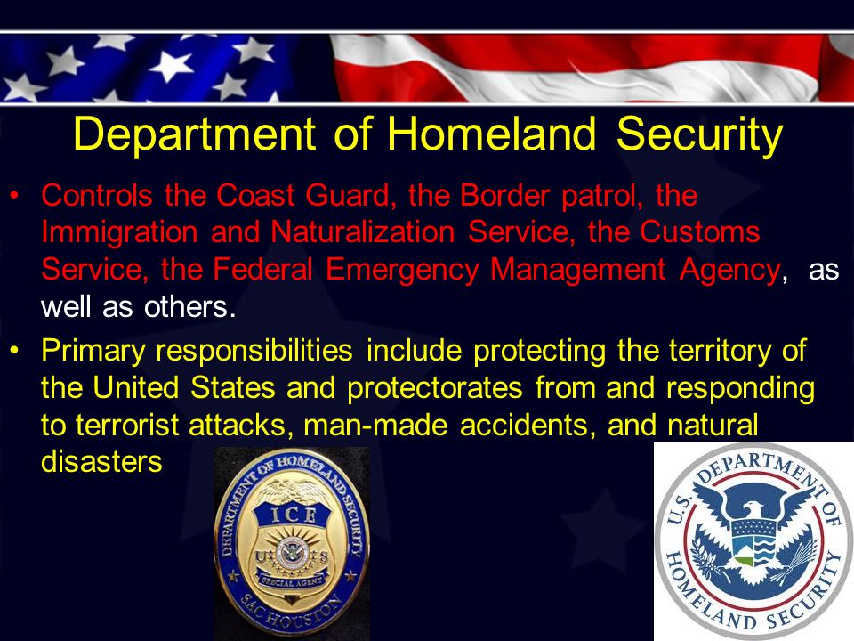 Department of Homeland Security Controls the Coast Guard, the Border patrol, the Immigration and Naturalization Service, the Customs Service, the Federal Emergency Management Agency, as well as others.