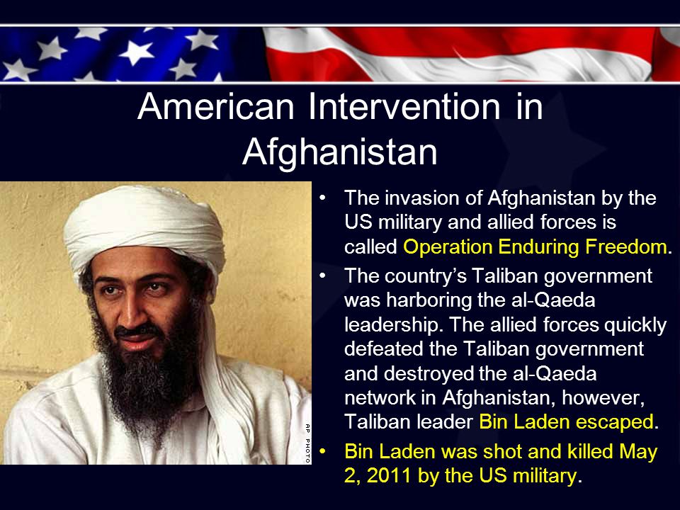 American Intervention in Afghanistan The invasion of Afghanistan by the US military and allied forces is called Operation Enduring Freedom.