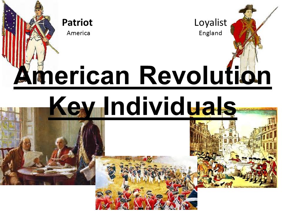 Patriot Loyalist America England American Revolution Key Individuals