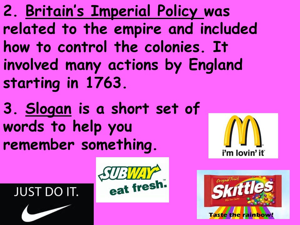 2. Britain’s Imperial Policy was related to the empire and included how to control the colonies.