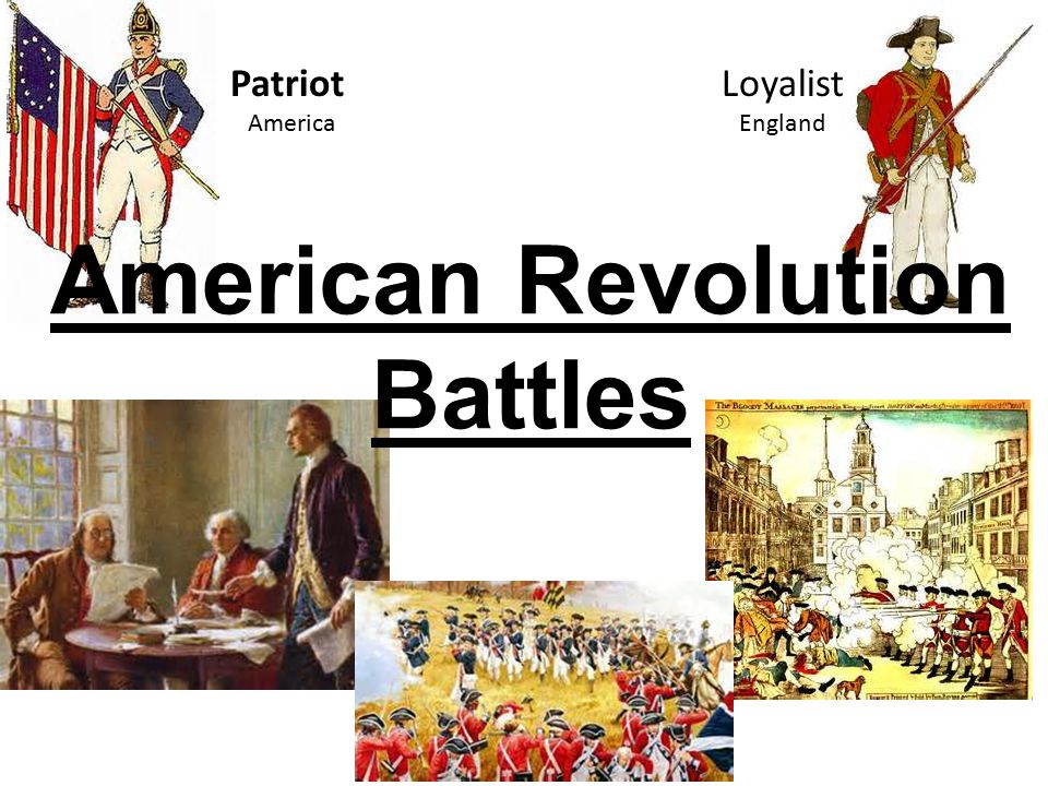 Patriot Loyalist America England American Revolution Battles