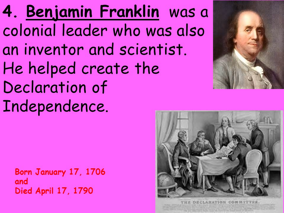 4. Benjamin Franklin was a colonial leader who was also an inventor and scientist.