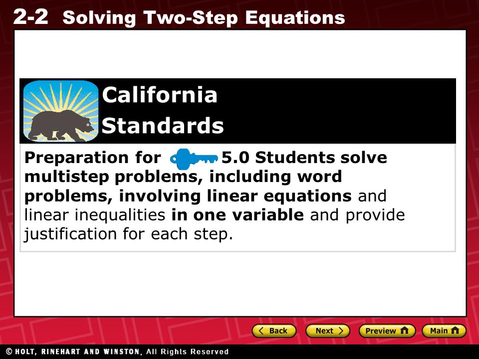 2-2 Solving Two-Step Equations Preparation for 5.0 Students solve multistep problems, including word problems, involving linear equations and linear inequalities in one variable and provide justification for each step.