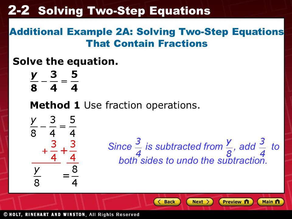 2-2 Solving Two-Step Equations Additional Example 2A: Solving Two-Step Equations That Contain Fractions Solve the equation.