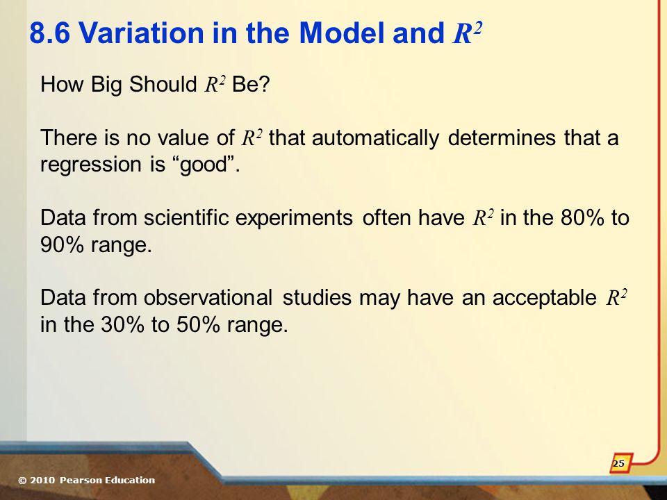 © 2010 Pearson Education Variation in the Model and R 2 How Big Should R 2 Be.