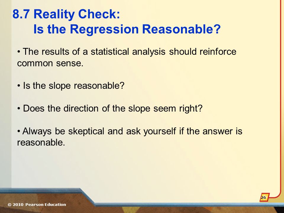 © 2010 Pearson Education Reality Check: Is the Regression Reasonable.
