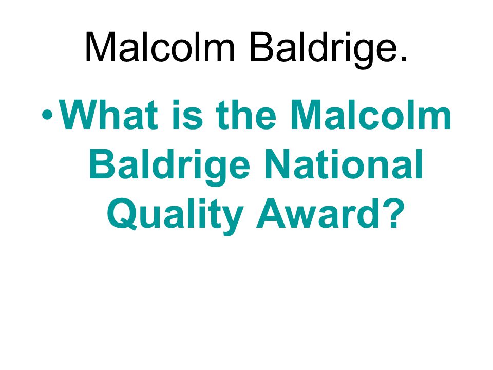 strengths and weakness of the malcolm baldrige national quality award Malcolm baldrige was secretary of commerce from 1981 until his death in a rodeo accident in july 1987 baldrige was a proponent of quality management as a key to this country’s prosperity and long-term strength. strengths and weakness of the malcolm baldrige national quality award Malcolm baldrige was secretary of commerce from 1981 until his death in a rodeo accident in july 1987 baldrige was a proponent of quality management as a key to this country’s prosperity and long-term strength.