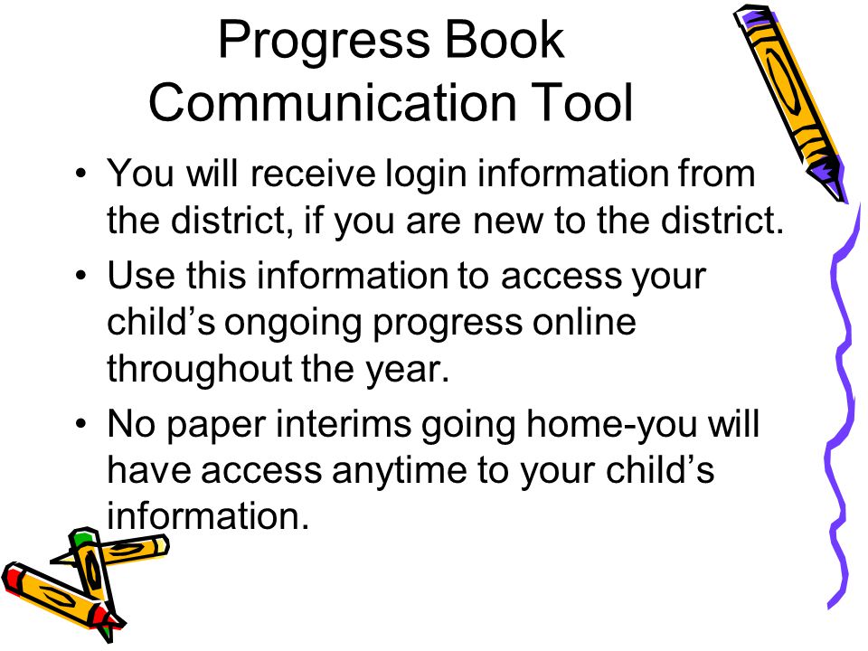 Progress Book Communication Tool You will receive login information from the district, if you are new to the district.