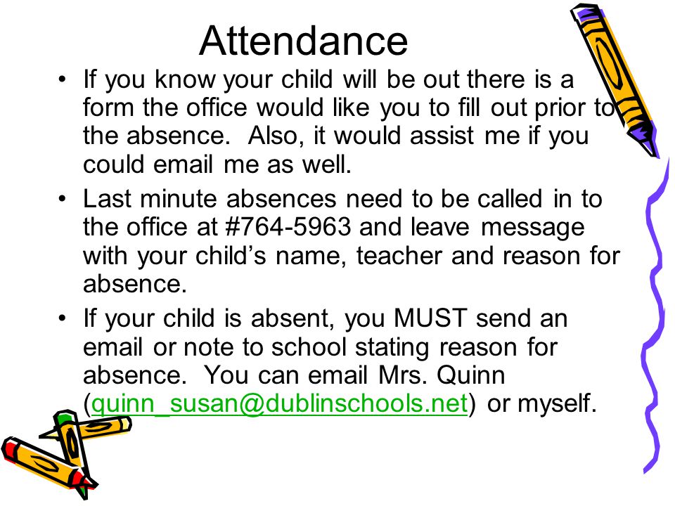 Attendance If you know your child will be out there is a form the office would like you to fill out prior to the absence.