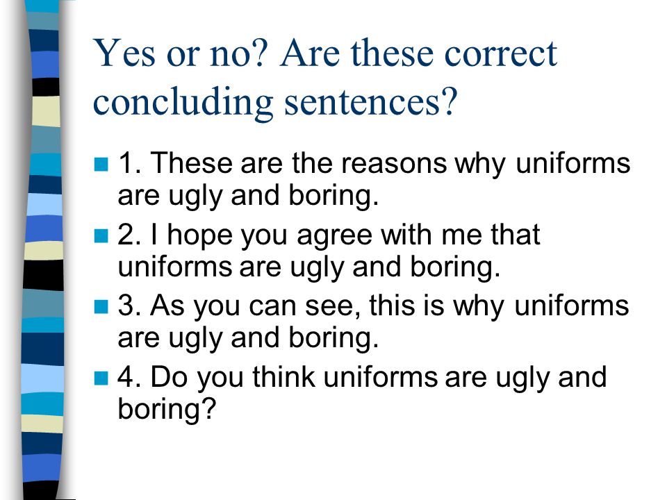 Yes or no. Are these correct concluding sentences.