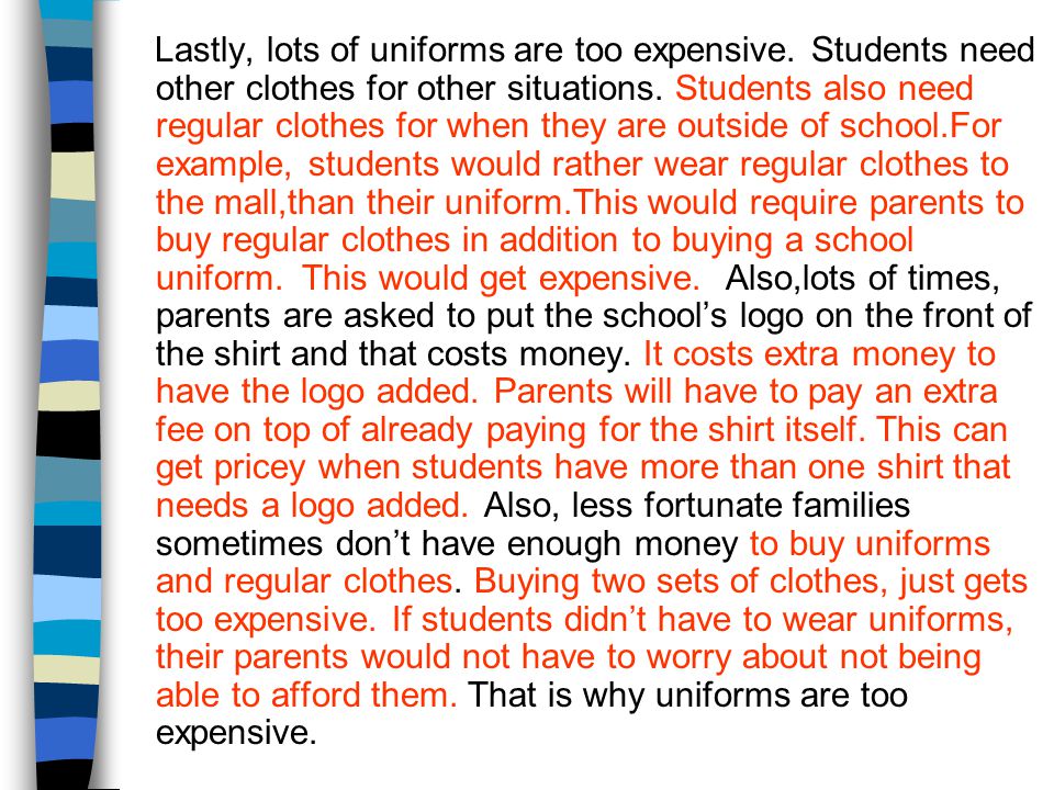 Lastly, lots of uniforms are too expensive. Students need other clothes for other situations.