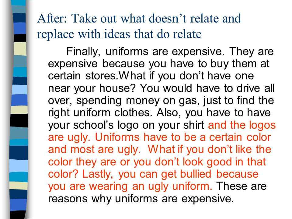 After: Take out what doesn’t relate and replace with ideas that do relate Finally, uniforms are expensive.