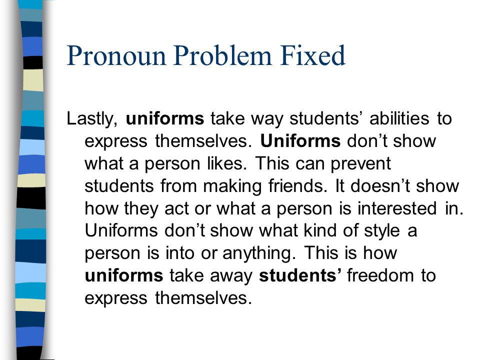 Pronoun Problem Fixed Lastly, uniforms take way students’ abilities to express themselves.