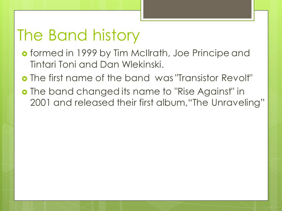 The Band history  formed in 1999 by Tim McIlrath, Joe Principe and Tintari Toni and Dan Wlekinski.