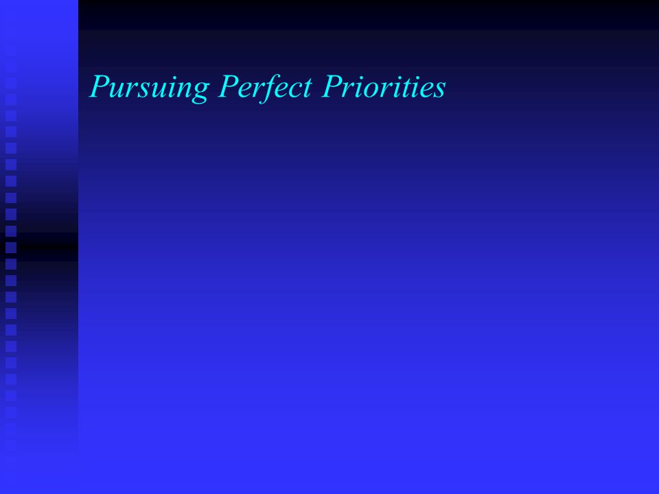 Pursuing Perfect Priorities
