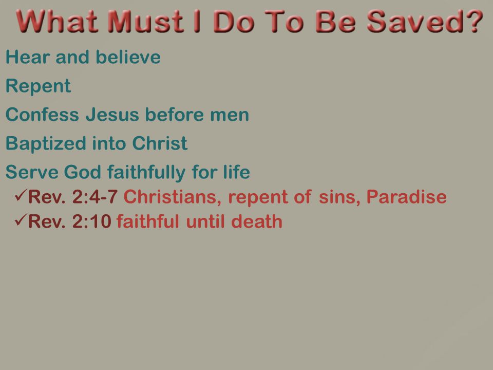 Hear and believe Repent Confess Jesus before men Baptized into Christ Serve God faithfully for life Rev.