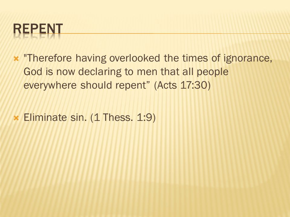  Eliminate sin. (1 Thess. 1:9)