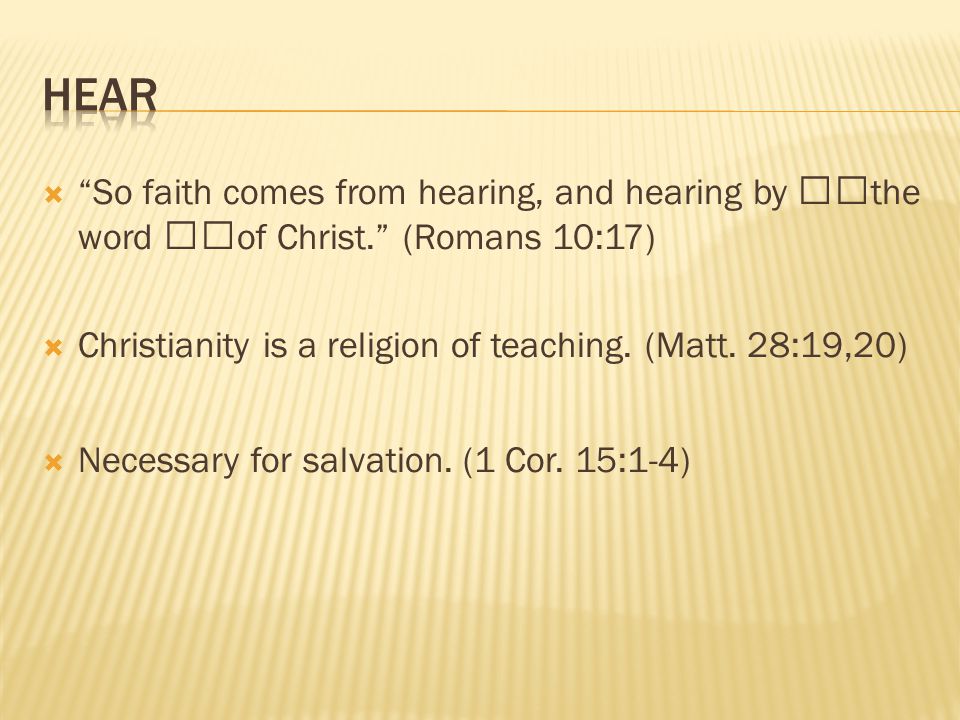  So faith comes from hearing, and hearing by the word of Christ. (Romans 10:17)  Christianity is a religion of teaching.
