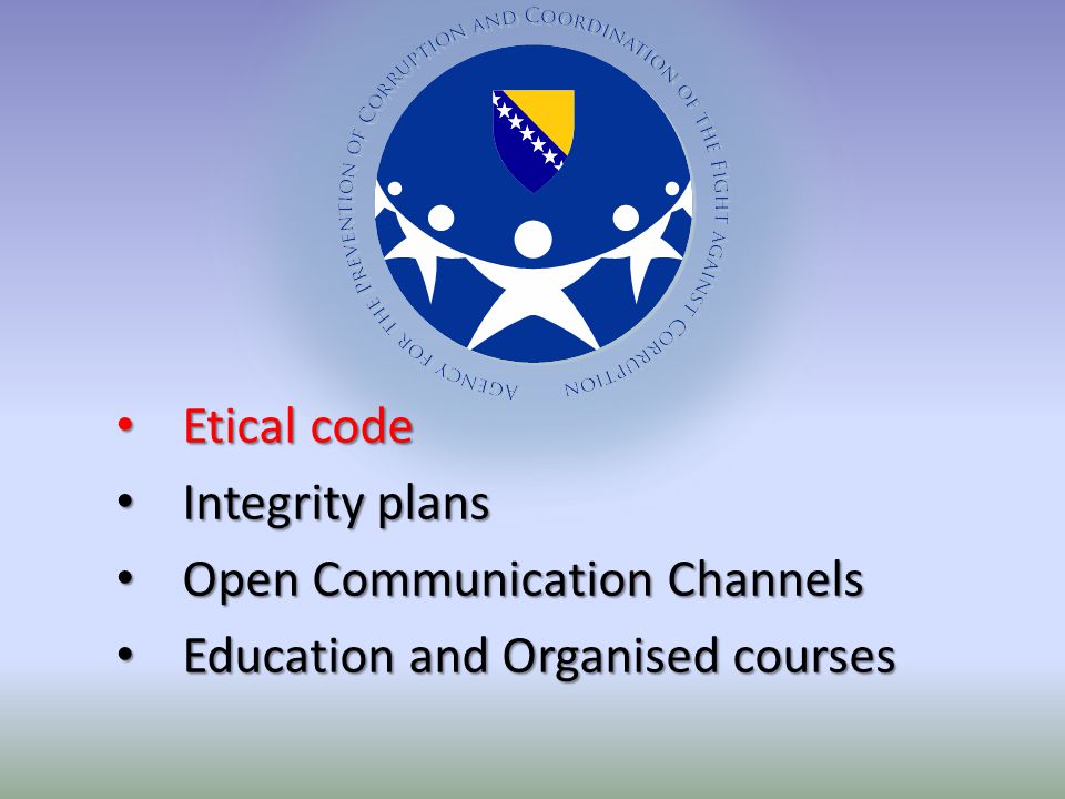 Etical code Etical code Integrity plans Integrity plans Open Communication Channels Open Communication Channels Education and Organised courses Education and Organised courses