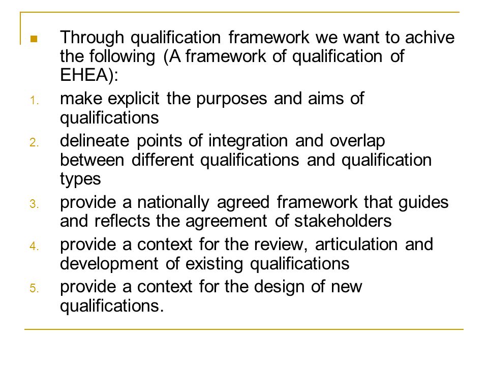 Through qualification framework we want to achive the following (A framework of qualification of EHEA): 1.