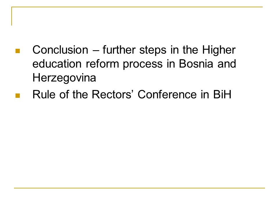 Conclusion – further steps in the Higher education reform process in Bosnia and Herzegovina Rule of the Rectors’ Conference in BiH