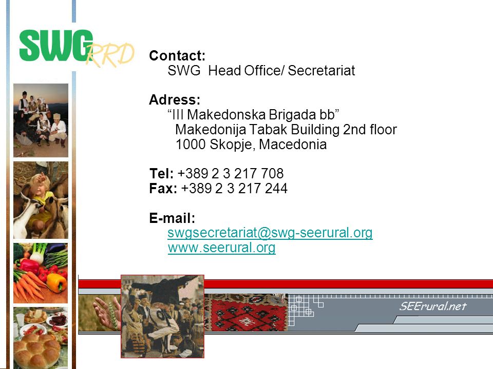 Contact: SWG Head Office/ Secretariat Adress: III Makedonska Brigada bb Makedonija Tabak Building 2nd floor 1000 Skopje, Macedonia Tel: Fax: