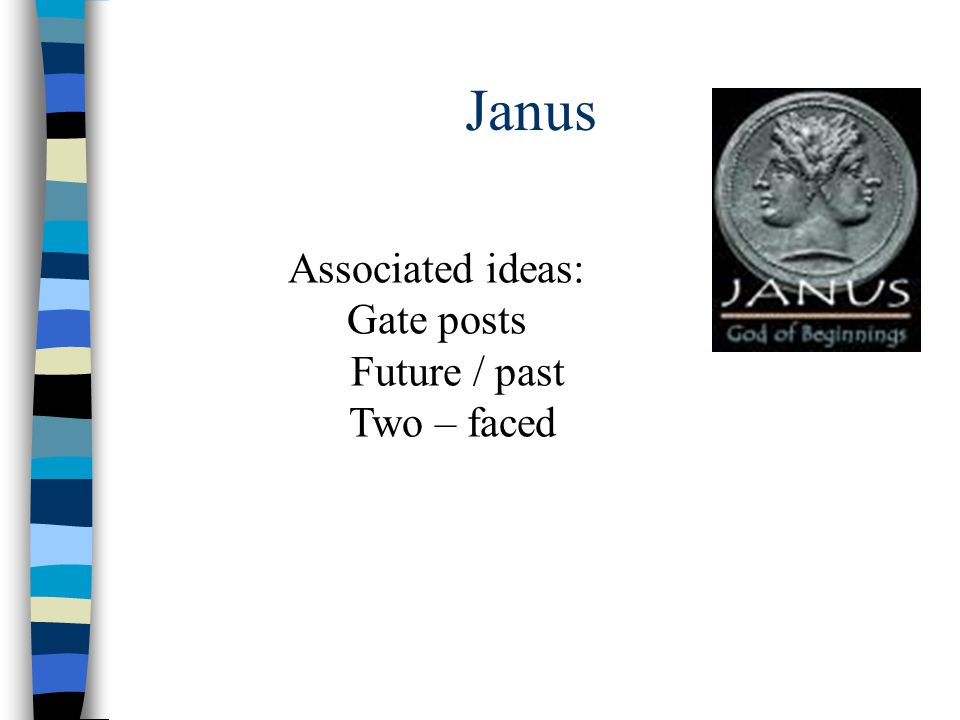 Janus Associated ideas: Gate posts Future / past Two – faced