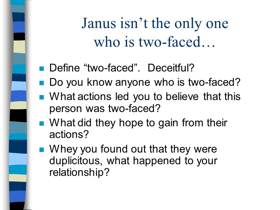 Janus isn’t the only one who is two-faced… n Define two-faced .