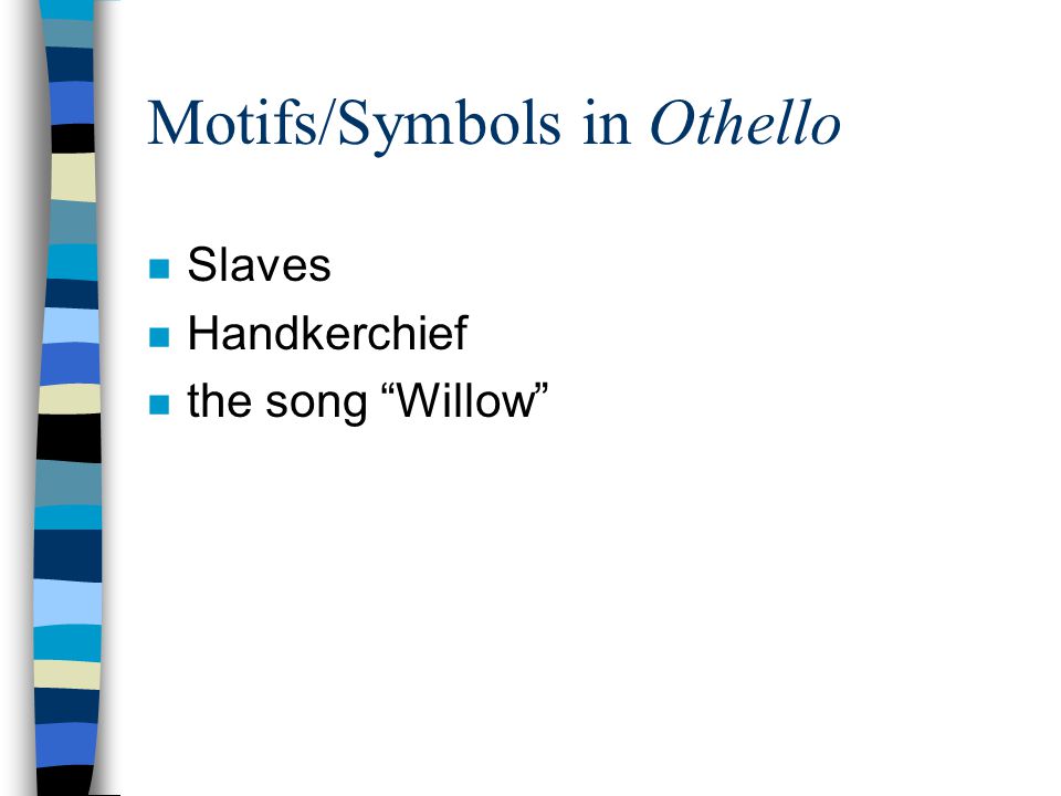 Motifs/Symbols in Othello n Slaves n Handkerchief n the song Willow