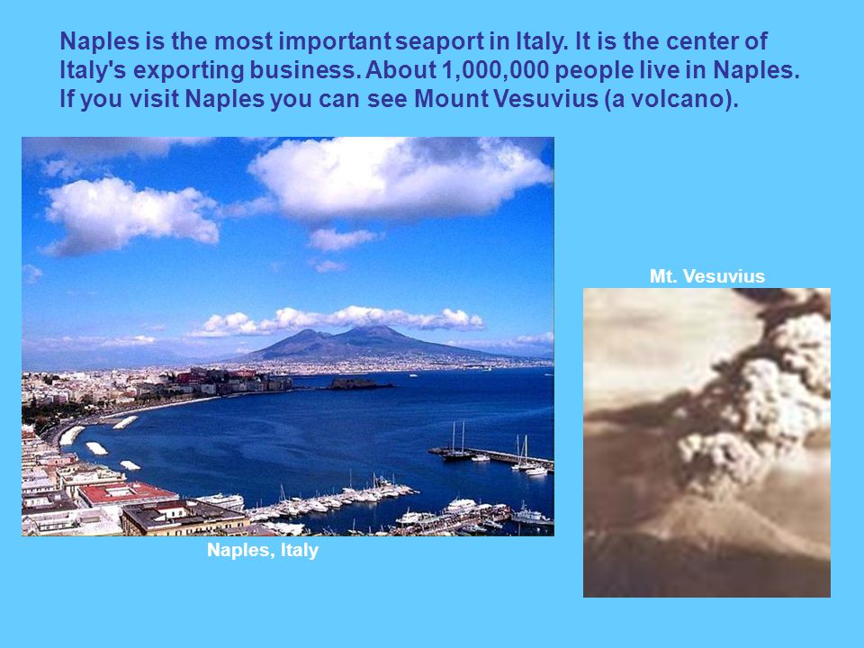 Naples is the most important seaport in Italy. It is the center of Italy s exporting business.