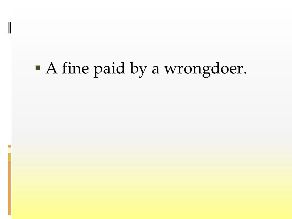  A fine paid by a wrongdoer.