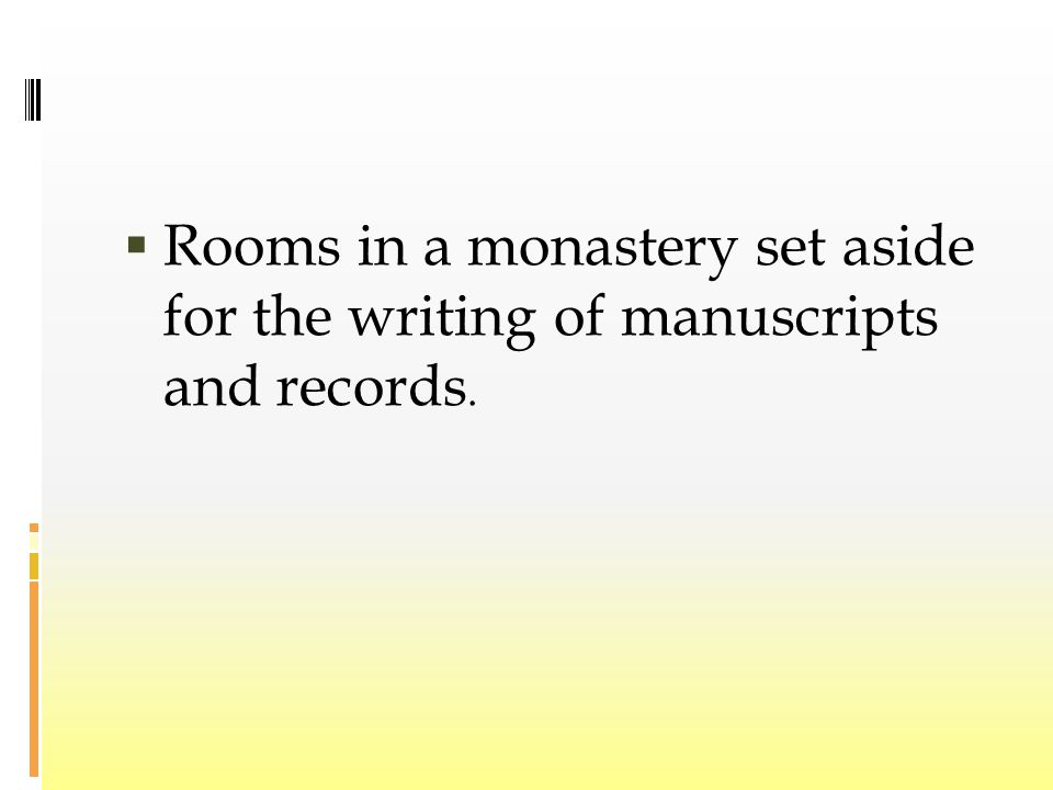  Rooms in a monastery set aside for the writing of manuscripts and records.
