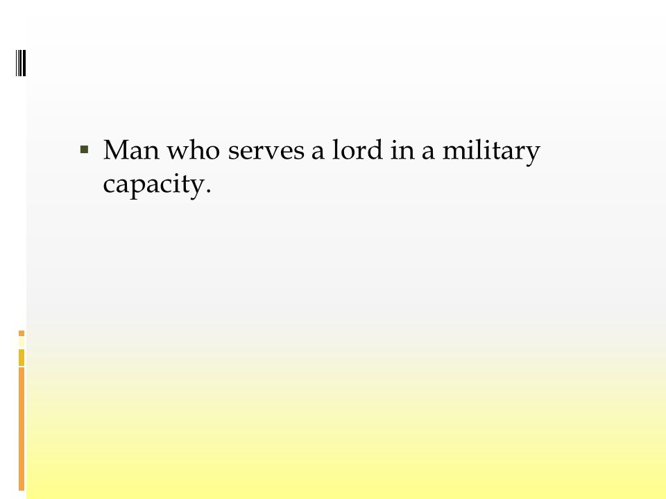  Man who serves a lord in a military capacity.